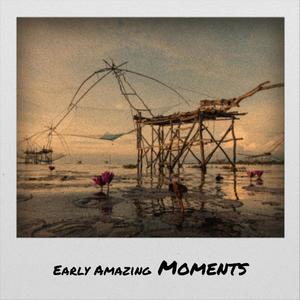 Early Amazing Moments