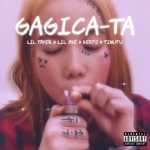 Gagica-ta(feat. Lil Aye, Tinutu & Kerto) (Explicit)