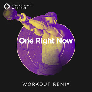 One Right Now (Workout Remix 128 BPM)