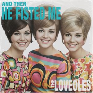 And Then He Fisted Me (feat. The Loveoles) (Explicit)
