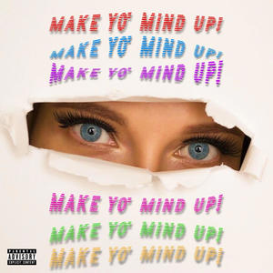 Make Yo' Mind Up (Explicit)