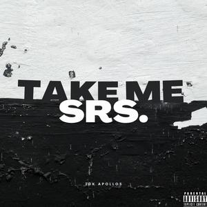 Take Me Srs. (Explicit)