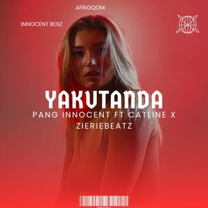 YAKUTHANDA (feat. Pang Innocent ft Catline x Zierie Beatz)