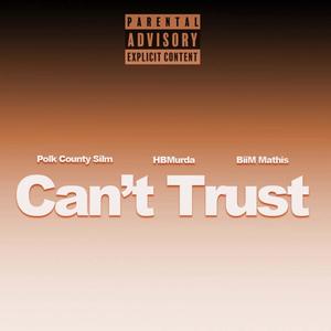 Can't Trust (feat. HbMurda & PolkCountySlim) [Explicit]