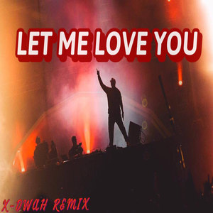 Let Me Love You(X-DWAH Remix)
