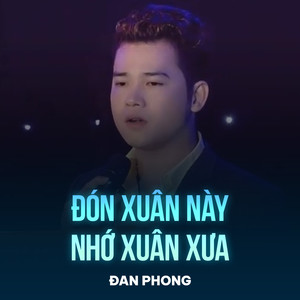 Đón Xuân Này Nhớ Xuân Xưa