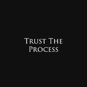 TRUST THE PROCESS (Explicit)