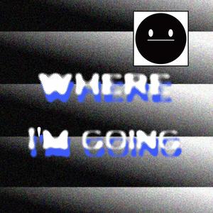 Where I'm Going (Explicit)