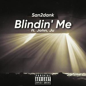 Blindin' Me (feat. John shot John & Yung Ju) (Explicit)