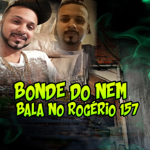 Bonde do Nem Bala no Rogério 157 (Explicit)