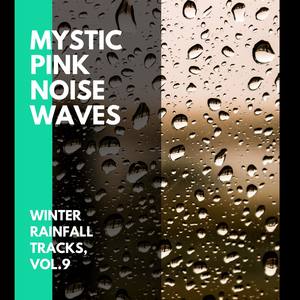 Mystic Pink Noise Waves - Winter Rainfall Tracks, Vol.9