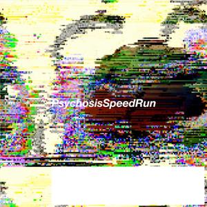 PsychosisSpeedRun (Explicit)