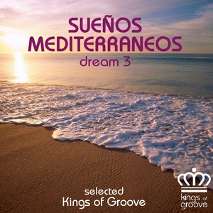 Sueños Mediterráneos - Dream 3 (Selected by Kings of Groove)