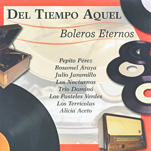 Del Tiempo Aquel - Boleros Eternos