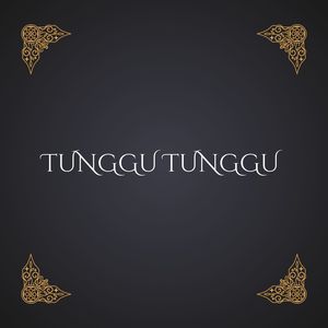 TUNGGU TUNGGU