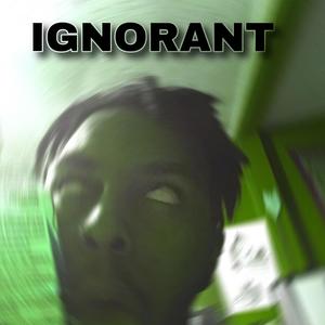 Ignorant (Explicit)