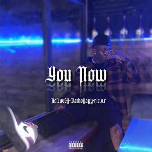 YOU NOW (feat. N.E.V.R. & Datboijayy) [Explicit]