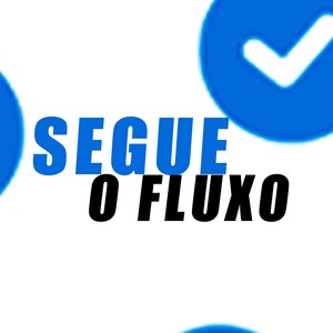 SEGUE O FLUXO (Explicit)