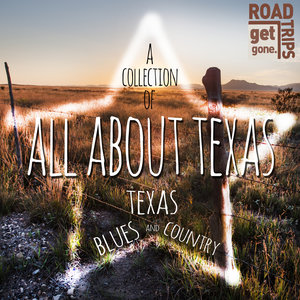 Get Gone Road Trips: All About Texas - A Collection of Texas Blues and Country
