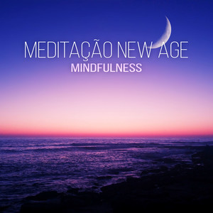 Meditação New Age: Mindfulness – Relaxamento, Ioga, Música para Dormir, Reiki, Zen Tracks, Natureza, Anti-Stress, Bem Estar, Música Calma