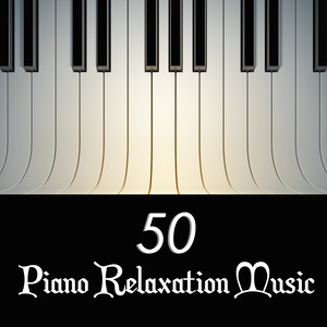 50 Piano Relaxation Music - Relaxing Instrumental Piano Music & Romantic Love Songs to Unwind and Relax (Deluxe Collection)