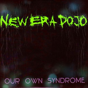 OUR OWN SYNDROME with New Era Dojo (Explicit)