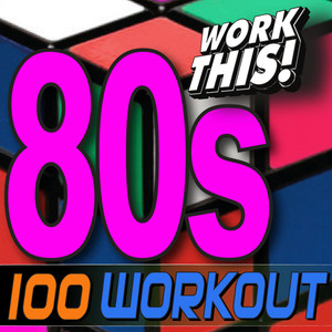 Work This! 100 80s Hits Workout