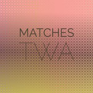 Matches Twa