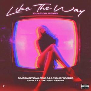 LIKE THE WAY (feat. C4 & MICKEY SPADES) (DJ 4EIGN Remix Radio Edit|Explicit)