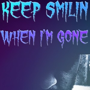 Keep Smilin' When I'm Gone (Explicit)