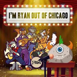 I'm Ryan Out of Chicago