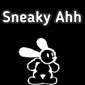 Sneaky Ahh (Explicit)