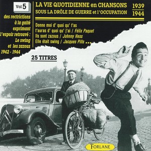 La vie quotidienne en chansons sous la drôle de guerre et l'occupation, vol. 5 (1939-1944) [Le Swing et les zazous]