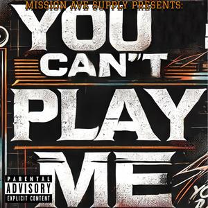 You Can't Play Me (feat. Deuce P, YT West & 3TALL) [Explicit]