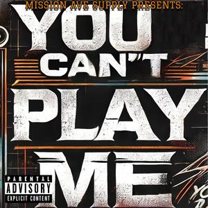 You Can't Play Me (feat. Deuce P, YT West & 3TALL) (Explicit)
