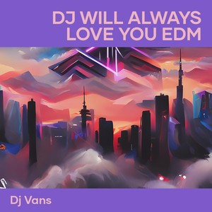 Dj Will Always Love You Edm (Remix)