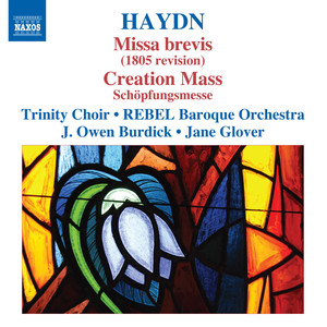 Haydn, J.: Masses, Vol. 7 - Masses Nos. 2 (Revised) and 13, "Schopfungsmesse" (Trinity Choir, Rebel Baroque Orchestra, Burdick, Glover)