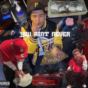 You Aint Never (Explicit)
