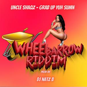 Uncle Shaqz - Grab up Yur sumn (Wheelbarrow Riddm) [Explicit]