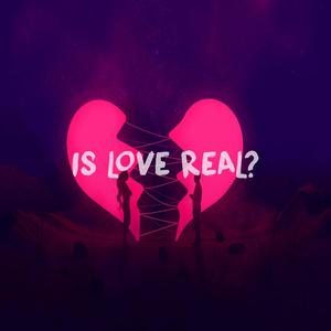 Is Love Real? (Explicit)