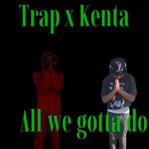 All We Gotta Do (feat. 09Kenta) (Explicit)