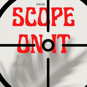 Scope On It (feat. Ipkiss) (Explicit)