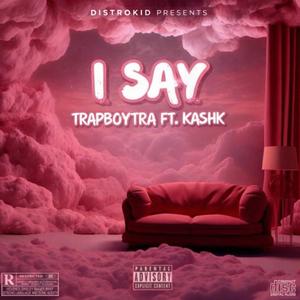 I Say (feat. kashk) (Explicit)