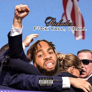 F*ck Yall, I Ball (Explicit)