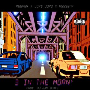 3 in the Morn' (feat. Reeefer, Lord Jord & Ayysemp) [Explicit]