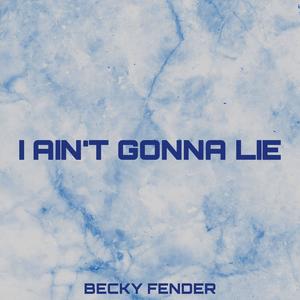 I Ain't Gonna Lie