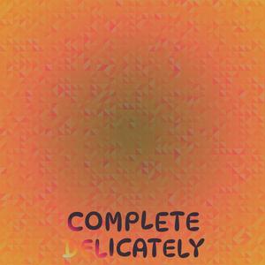 Complete Delicately
