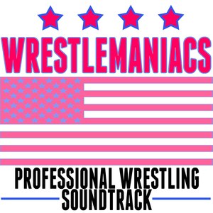 Wrestlemaniacs! (Professional Wrestling Soundtrack)