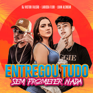 Entregou Tudo Sem Prometer Nada