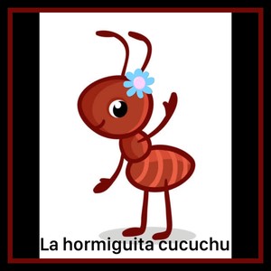 La Hormiguita Cucúchu